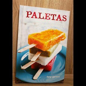 Paletas: Authentic Recipes for Mexican Ice Pops, Shaved Ice & Aguas Frescas [A..